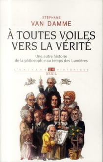 À toutes voiles vers la vérité - une autre histoire de la philosophie au temps des lumières