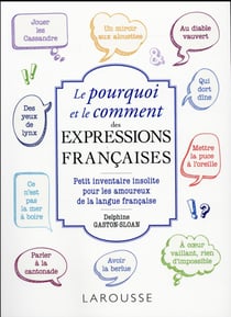 Le pourquoi et le comment de nos expressions françaises