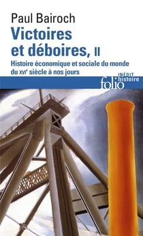 Victoires et déboires Tome 2 - histoire économique et sociale du monde du XVIe siècle à nos jours