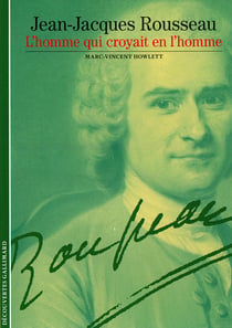 Jean-Jacques Rousseau - l'homme qui croyait en l'homme