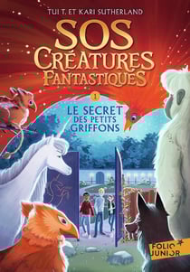 S.O.S. créatures fantastiques Tome 1 : le secret des petits griffons