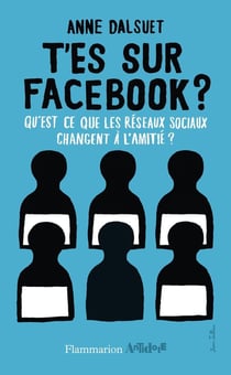 T'es sur Facebook ? qu'es-ce que les réseaux sociaux changent à l'amitié ?