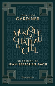 Musique au château du ciel - un portrait de Jean-Sébastien Bach
