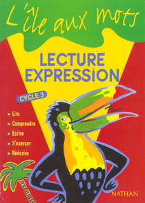 L'ILE AUX MOTS : lecture, expression - cycle 3 - livre de l'élève