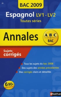 ABC du Bac Tome 23 : annales - espagnol - LV1/LV2 - toutes séries - sujets corrigés (édition 2009)