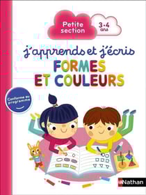 J'apprends et j'écris : formes et couleurs - petite section - 3/4 ans