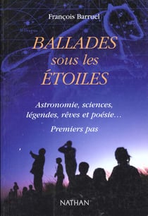 Ballades sous les etoiles - astronomie sciences legendes reves et poesie