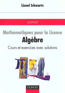 Mathematiques pour la licence- algebre- cours et exercices avec solution