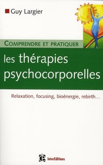 Comprendre et pratiquer les thérapies psycho-corporelles