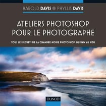 Ateliers Photoshop pour le photographe - tous les secrets de Photoshop, du RAW au HDR