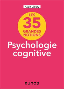 Les 35 grandes notions de psychologie cognitive