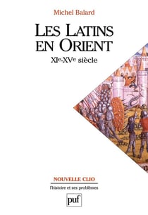 Les latins en orient - XIe-XVe siècle