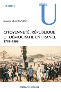 Citoyenneté, République et démocratie en France - 1789-1889