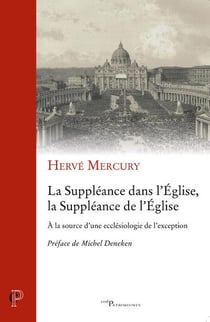 La suppléance dans l'Eglise, la suppléance de l'Eglise - à la source d'une ecclésiologie de l'exception