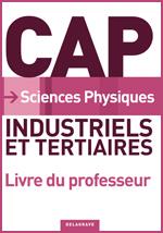 Sciences physiques CAP Industriels et Tertiaires (2010) - Livre du professeur