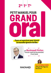 Petit manuel pour grand oral - 2de, 1re, terminale - cours et exercices pour réussir la nouvelle épreuve du bac -  manuel élève (édition 2019)