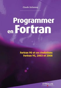 Programmer en Fortran - Fortran 90 et ses évolutions - Fortran 95, 2003 et 2008 (2e édition)