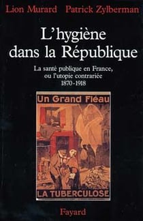 L'hygiene dans la republique - la sante publique en france, ou l'utopie contrariee (1870-1918)