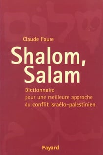 Shalom salam - dictionnaire pour une meilleure approche du conflit israelo-palestinien