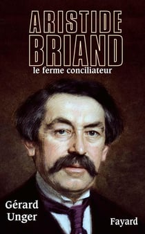Aristide Briand : Le ferme conciliateur