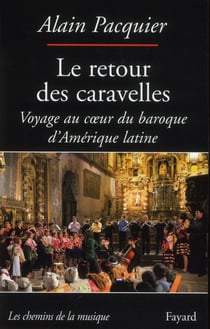 Le retour des caravelles - voyage au coeur du baroque d'Amérique latine