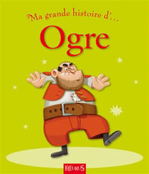 Ma toute premiere grande histoire de... - ogre