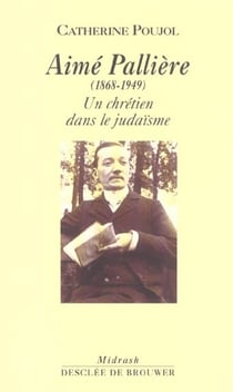 Aimé Pallière, 1868-1949 : Un chrétien dans le judaïsme