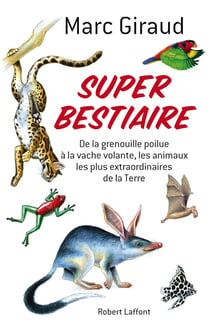 Super bestiaire - les animaux les plus extraordinaires de la terre
