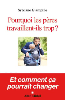 Pourquoi les pères travaillent-ils trop ? - et comment ça pourrait changer