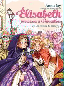 Elisabeth, princesse à Versailles Tome 27 : L'inconnue du carnaval