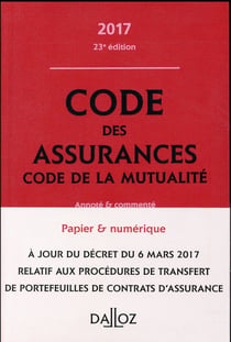 CODE DES ASSURANCES, CODE DE LA MUTUALITE 2017, ANNOTE ET COMMENTE