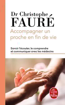 Accompagner un proche en fin de vie - savoir l'écouter, le comprendre et communiquer avec les médecins