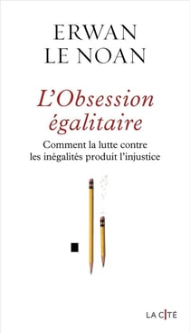 L'obsession égalitaire : comment la lutte contre les inégalités produit l'injustice