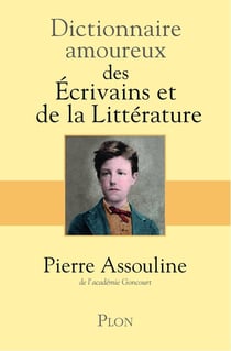 Dictionnaire amoureux : des écrivains et de la littérature