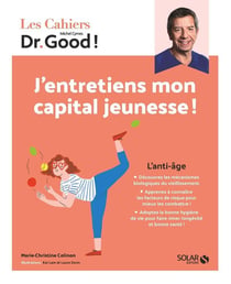 Les cahiers Dr. Good : l'anti-âge : j'entretiens mon capital jeunesse !