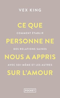 Ce que personne ne nous a appris sur l'amour : Comment établir des relations saines avec soi-même et les autres