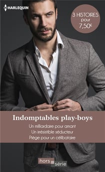 Indomptables play-boys - un milliardaire pour amant - un irresistible seducteur - piege pour un celi