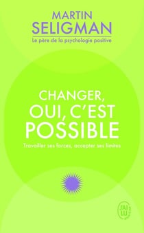 Changer oui c'est possible : travailler ses forces, accepter ses limites
