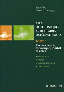 Atlas de techniques articulaires ostéopathiques t.3 - rachis cervical, thoracique, lombal et côtes