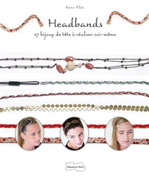 Headbands - 27 bijoux de tête à réaliser soi-même