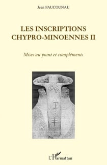 Les inscriptions chypro-minoennes Tome 2 - mises au point et compléments