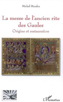 La messe de l'ancien rite des Gaules - origine et restauration