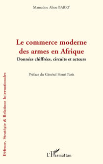 Le commerce moderne des armes en Afrique - données chiffrées - circuits et acteurs