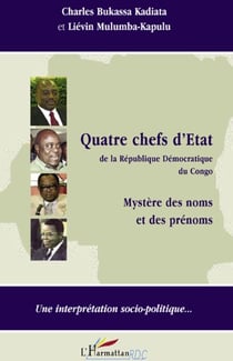 Quatre chefs d'état de la éépublique démocratique du Congo - mystère des noms et des prénoms