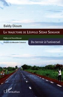 La trajectoire de Léopold Sédar Senghor - du terroir à l'universel