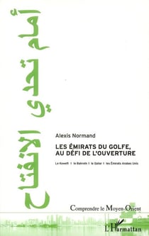 Émirats du golfe, au défi de l'ouverture - le Koweit, le Bahreïn, le Qatar, les Emirats Arabes Unis