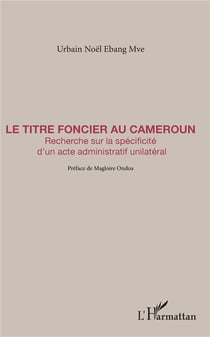 Le titre foncier au cameroun - recherche sur la spécificité d'un acte administratif unilatéral