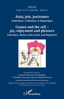 RIVES - CAHIERS DE L'ARC ATLANTIQUE n.4 : je(u), joie, jouissance - littérature, civilisation et linguistique - games and the self-joy, enjoyement and pleasure