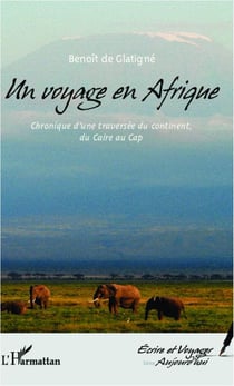 Un voyage en Afrique - chronique d'une traversée du continent, du Caire au Cap