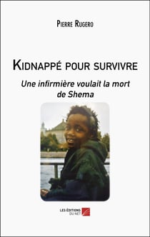 Kidnappé pour survivre : Une infirmière voulait la mort de Shema